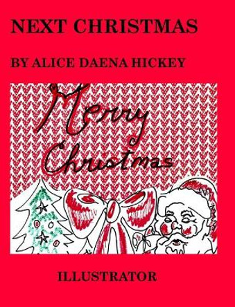 Next Christmas by Alice Daena Hickey 9781034777106