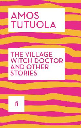 The Village Witch Doctor and Other Stories by Amos Tutuola