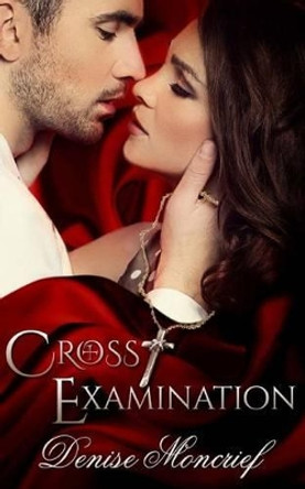 Cross Examination by Denise Moncrief 9781508429227