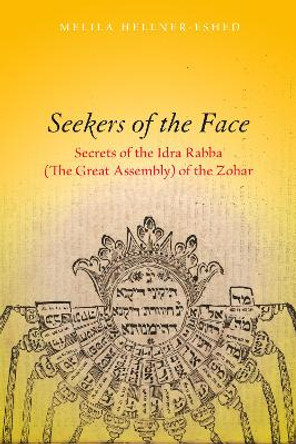 Seekers of the Face: Secrets of the Idra Rabba (The Great Assembly) of the Zohar by Melila Hellner-Eshed