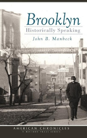 Brooklyn: Historically Speaking by Professor John B Manbeck 9781540218896