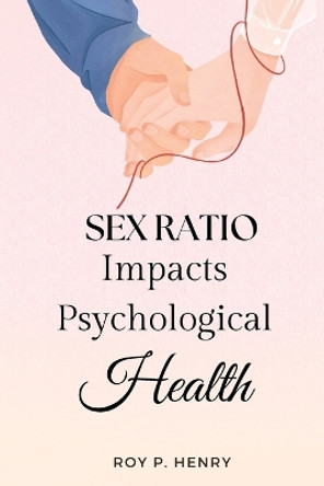 Sex Ratio Impacts Psychological Health by Roy P Henry 9788382487527