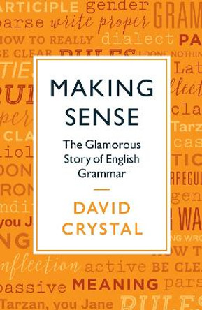 Making Sense: The Glamorous Story of English Grammar by David Crystal