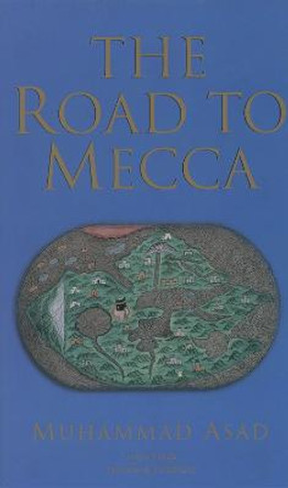 The Road to Mecca by Muhammad Asad