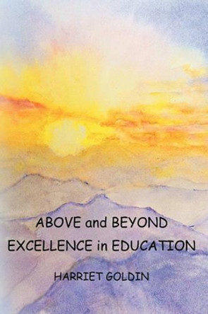 Above and Beyond: Excellence in Education by Harriet Goldin 9781439270165