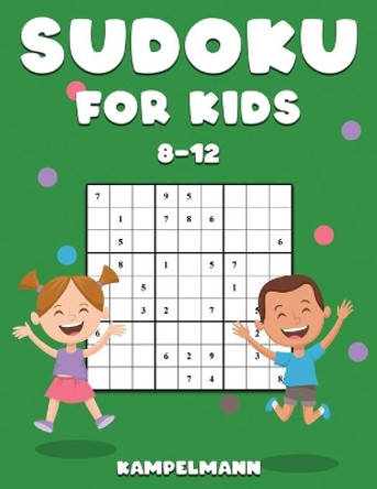 Sudoku for Kids 8-12: 200 Sudoku Puzzles for Childen 8 to 12 with Solutions - Increase Memory and Logic by Kampelmann 9781656842312