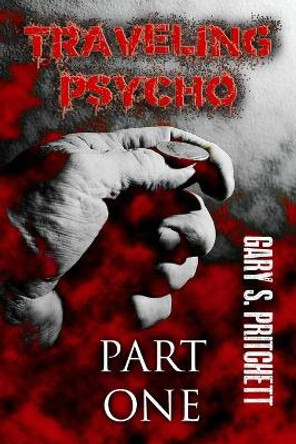 Traveling Psycho Part One by Gary S Pritchett 9781693914973