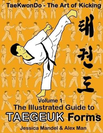 Taekwondo the Art of Kicking. the Illustrated Guide to Taegeuk Forms by Alex Man 9781718879201