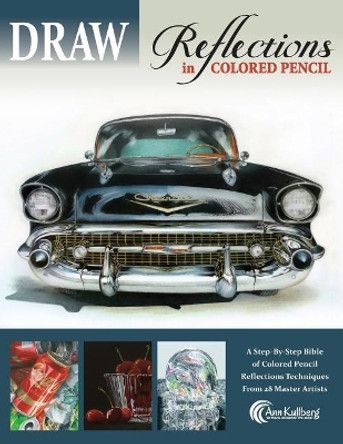 Draw Reflections in Colored Pencil: The Ultimate Step by Step Guide by Ann Kullberg 9781719194464