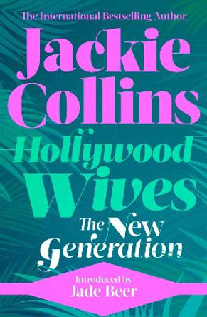Hollywood Wives: The New Generation: introduced by Jade Beer by Jackie Collins