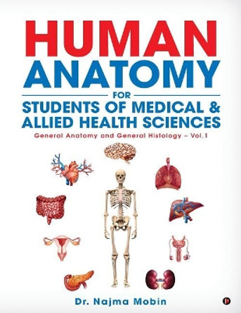 Basics of Human Anatomy for Students of Medical & Allied Health Sciences: General Anatomy and General Histology - Vol.1 by Dr Najma Mobin 9781948473057