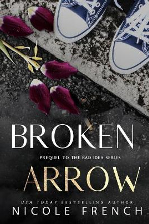 Broken Arrow: A Bad Idea Prequel by Nicole French 9781729233832