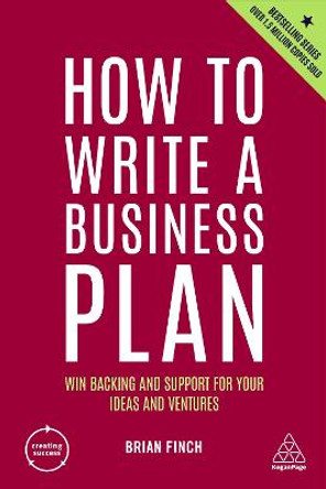 How to Write a Business Plan: Win Backing and Support for Your Ideas and Ventures by Brian Finch