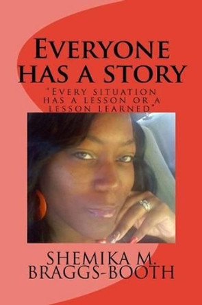 Everyone Has a Story: &quot;Every Situation Has a Lesson or a Lesson Learned&quot; by Shemika M Booth 9781532795626