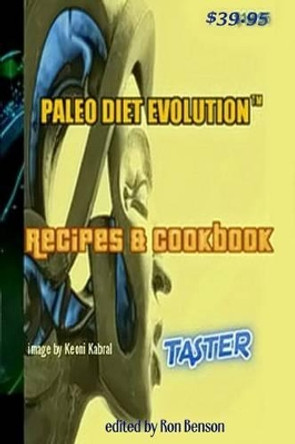 Paleo Diet Evolution(TM) Recipes & Cookbook Taster PAPERBACK: The Fountain Of Youth Formula(TM) by Ron Benson 9781532832567