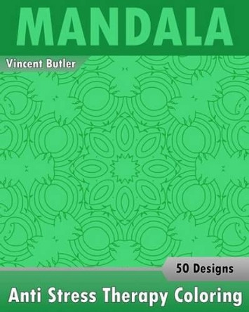 Anti Stress Therapy Coloring Book: 50 Coloring Templates for Meditation and Relaxation, Stress Relieving Patterns for Anger Release, Calming Adult Coloring Book, Arts Fashion by Vincent Butler 9781541307490