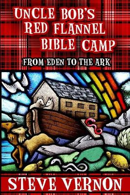 Uncle Bob's Red Flannel Bible Camp: From Eden to the Ark by Steve Vernon 9781927765210
