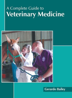 A Complete Guide to Veterinary Medicine by Gerardo Bailey 9781632399724