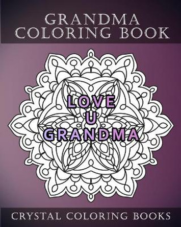 Grandma Coloring Book: 20 Page Anti-Stress Mandala Grandma Quote Coloring Book. by Crystal Coloring Books 9781719172523