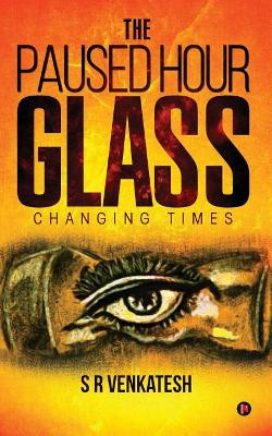 The Paused Hour Glass: Changing Times by S R Venkatesh 9781642494075