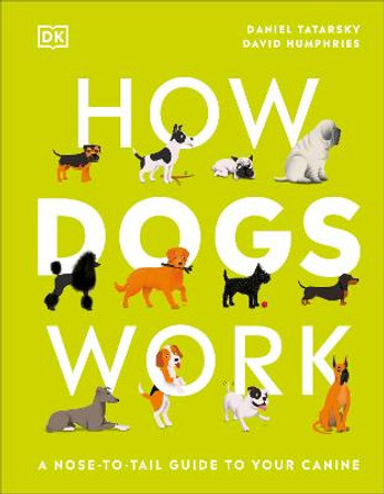 How Dogs Work: A Nose-to-Tail Guide to your Canine by Daniel Tatarsky