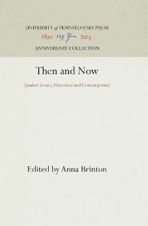 Then and Now: Quaker Essays, Historical and Contemporary by Anna Brinton 9781512810653