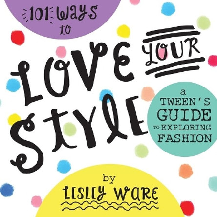 101 Ways to Love Your Style by Lesley Ware 9781716070532