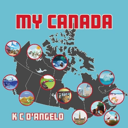 My Canada by K C D'Angelo 9781773024493