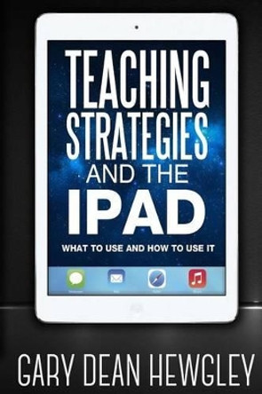 Teaching Strategies and the iPad by Gary Dean Hewgley 9781512358490