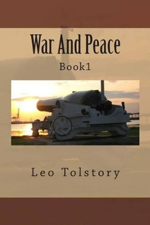 War And Peace: Book1 by Count Leo Nikolayevich Tolstoy, 1828-1910 9781495447266