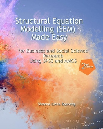 Structural Equation Modelling Made Easy for Business and Social Science Research Using SPSS and Amos by Richard Boateng 9798601111942