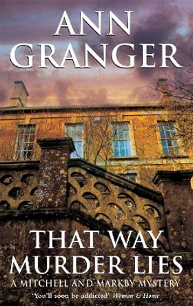 That Way Murder Lies (Mitchell & Markby 15): A cosy Cotswolds crime novel of old friends, old mysteries and new murders by Ann Granger