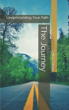 The Journey: Understanding Your Path by Tyler Owen 9798605617853