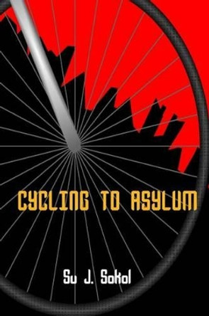 Cycling to Asylum by Su J Sokol 9781928049036