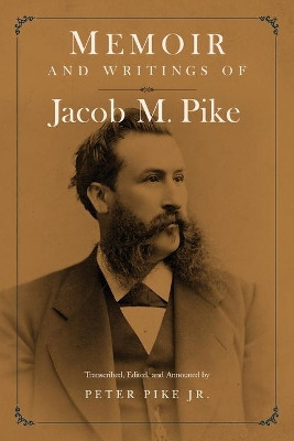 Memoir and Writings of Jacob M. Pike by Peter Pike 9781732164536