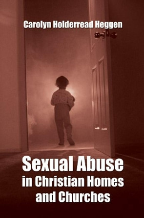 Sexual Abuse in Christian Homes and Churches by Carolyn H Heggen 9781597525725