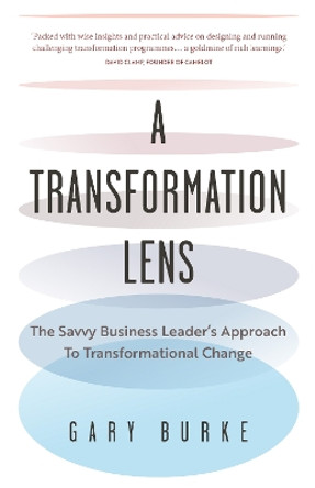 A Transformation Lens: The savvy business leader’s approach to transformational change by Gary Burke 9781781337844