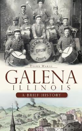 Galena, Illinois: A Brief History by Diann Marsh 9781540220240