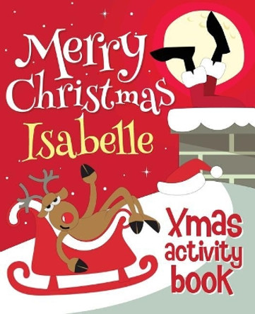 Merry Christmas Isabelle - Xmas Activity Book: (Personalized Children's Activity Book) by Xmasst 9781981862030