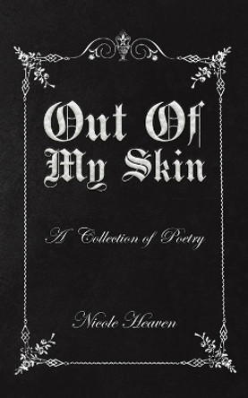 Out Of My Skin: A Collection of Poetry by Nicole Heaven 9781685624323