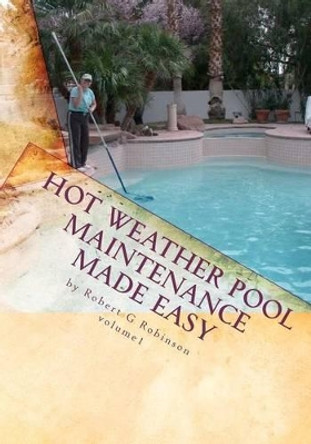 Hot Weather Pool Maintenance made easy: A guide to keeping your swimming pool clean and sparkling all year by National Swimming Pool Foundation 9781450586481