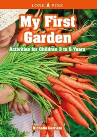 My First Garden: Activities for Children 3-6 Years by Nicholle Carriere 9781774510094
