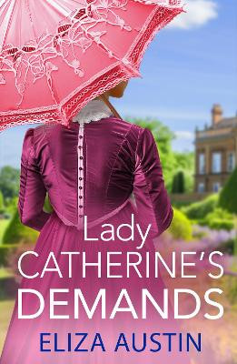 Lady Catherine's Demands: A gorgeous Regency romance for fans of Bridgerton and Jane Austen for 2024 by Eliza Austin 9781836032007