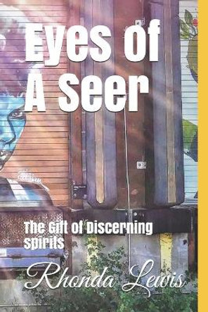 Eyes of A Seer: The Gift of Discerning spirits by Rhonda J Lewis 9798714594649