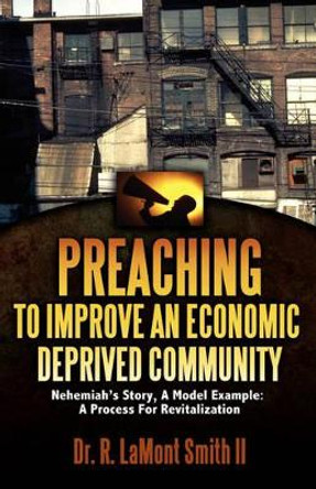 Preaching to Improve an Economic Deprived Community by R Lamont Smith II 9781597816076