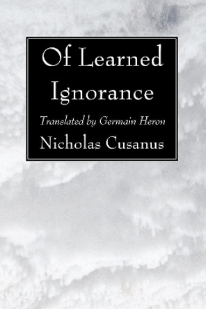 Of Learned Ignorance by Nicholas Cusanus 9781556354496