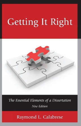 Getting It Right: The Essential Elements of a Dissertation by Raymond L. Calabrese 9781610489201