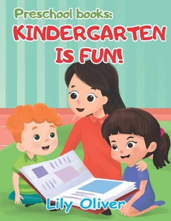 Preschool Books: Kindergarten is Fun! by Lily Oliver 9781713272748