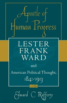 Apostle of Human Progress: Lester Frank Ward and American Political Thought, 1841-1913 by Edward C. Rafferty 9780742522176