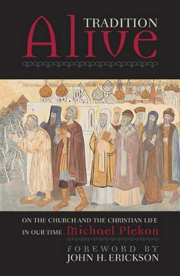 Tradition Alive: On the Church and the Christian Life in Our Time by Michael Plekon 9780742531635